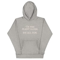 Image 2 of In The Plant Clurb We All Fam (5 colors) - Unisex Hoodie