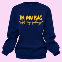 Image 2 of In My Bag Not My Feelings  Sweatshirt