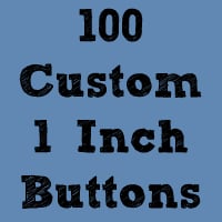 Image of 100 Custom 1" Buttons ($0.25 each)