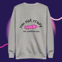 Image 2 of I'm not crazy printed Unisex Premium Sweatshirt