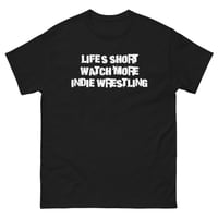 Image 1 of Life’s Short Watch More Indie Wrestling