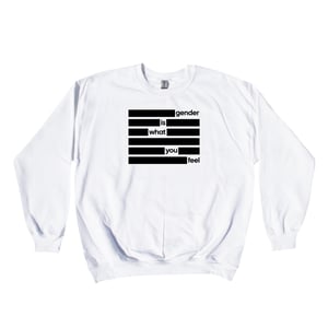 Image of GENDER IS WHAT YOU FEEL SWEATER
