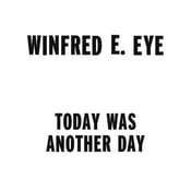 Image of Winfred E. Eye - Today Was Another Day LP Release date 1/10/2012