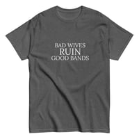 Image 3 of Bad Wives Ruin Good Bands Mens Tee