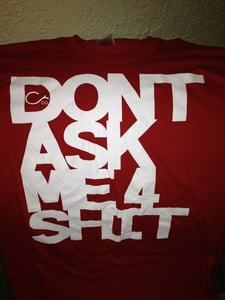 Image of Don't ask me for shit. T-Shirt  (SUPER SALE)