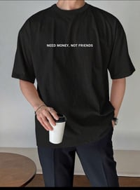 Need money, not friends