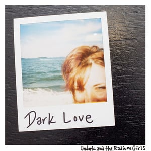 Image of Undark and the Radium Girls | Dark Love 7"