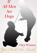Image of If All Men Are Dogs, Then Women You Hold the Leash