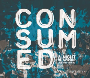 Image of Dana Jorgensen - Consumed (A Night Of Worship)