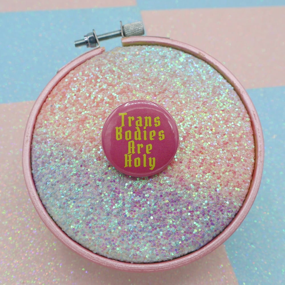 Image of Trans Bodies Are Holy Button Badge