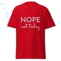 Image 4 of Unisex T-shirt,  Nope Not Today Shirt | Funny Sarcastic Graphic Tee