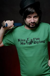 Image of Kiss Me I'm Dying - Dude T