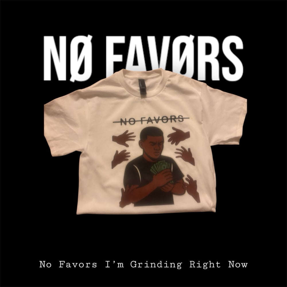 Image of No Favors I’m Grinding