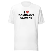 Image 2 of I Love Dominant Clowns - Unisex Tee