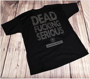 Image of Dead Fucking Serious T-shirt