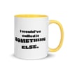 "I Would've Called It Something Else" mug