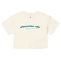 Image 1 of “Lift Something Today” Women’s Crop Top