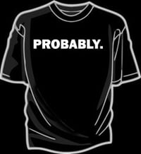 Image 2 of Chaotic Optimism shirt ("Probably.")