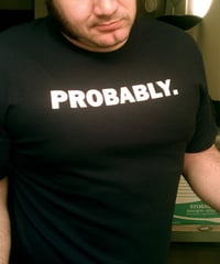 Image 3 of Chaotic Optimism shirt ("Probably.")