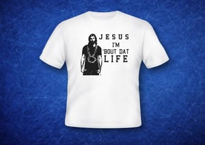 Image of Jesus Im Bout Dat Life Classic T-Shirt