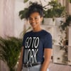 Go To Work-Short-Sleeve Unisex T-Shirt