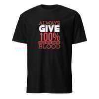 Image 1 of Always Give 100% Unisex T-Shirt