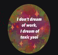 I don’t dream of work, I dream of toxic yaoi sticker 