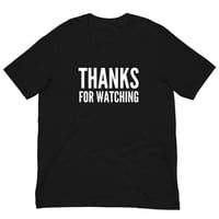 Image 1 of Thanks For Watching T-Shirt