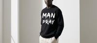 Image 1 of “MAN PRAY” Prophetic Worship Sweater(WHITE LETTERS/SCRIPTURE)-NEW ITEM