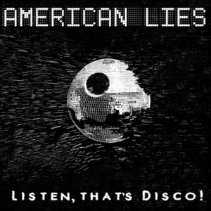 Image of American Lies- Listen, That's Disco!