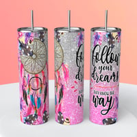FOLLOW YOUR DREAMS TUMBLER 