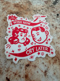 Image 1 of Wish now, Cry Later Poster and Sticker 