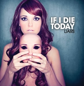 Image of IF I DIE TODAY "Liars" 