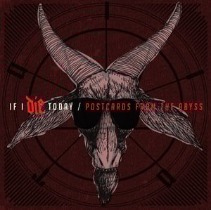 Image of IF I DIE TODAY "Postcards From The Abyss"