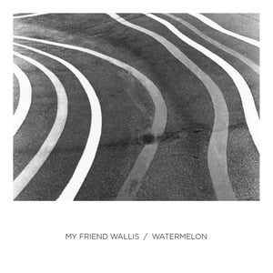 Image of My Friend Wallis/Watermelon Split 7"