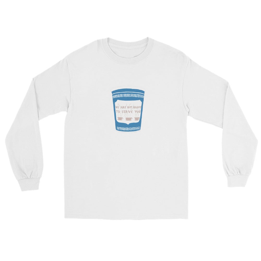 Image of WE ARE NOT HAPPY TO SERVE YOU LONG SLEEVE SHIRT 