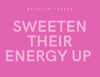 Sweeten Their Energy