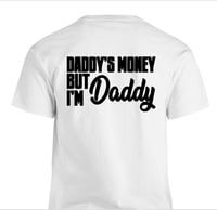 Daddy’s Money but I’m Daddy Shirt