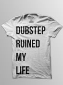 Image of Dubstep Ruined My Life.