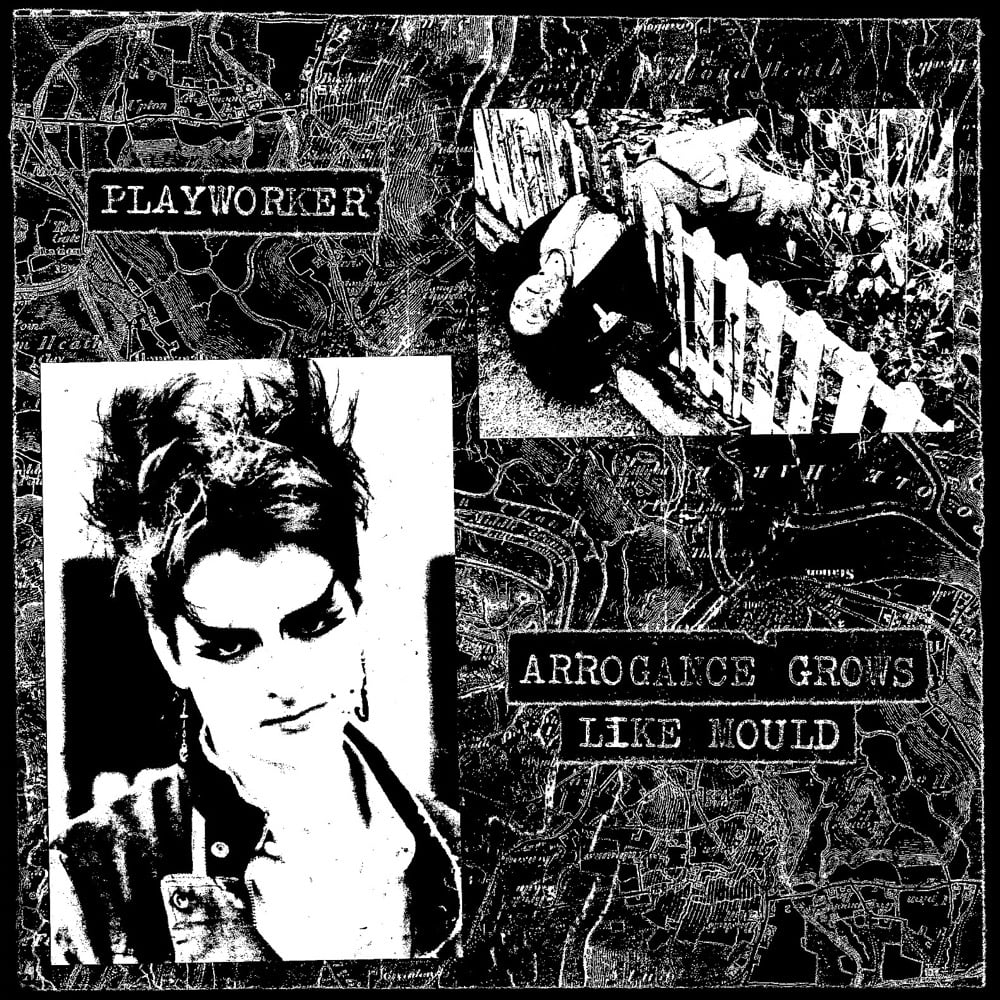 Playworker - Arrogance Grows Like Mould