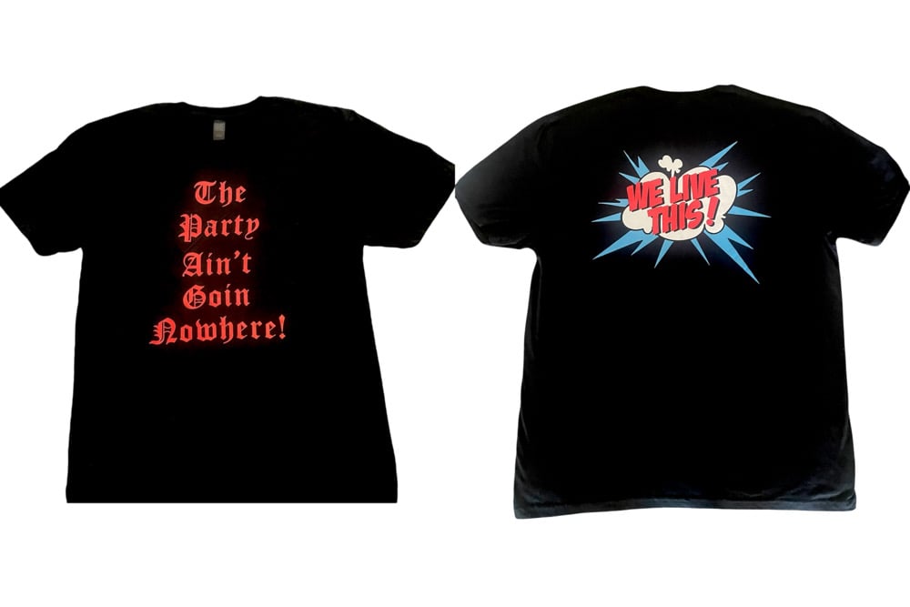We Live This “The Party Ain’t Goin Nowhere” Soft Cotton Tee