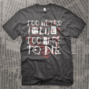 Image of Too Weird To Live, Too Rare To Die.