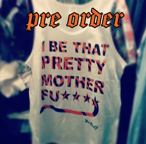 Image of I Be That Pretty Motherfucker TANKTOP (PRE ORDER) 