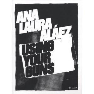 Image of Ana Laura Alaez: Using Your Guns   / SIGNED LIMITED EDITION