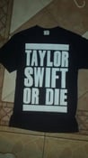 Image of T.S.O.D Tee (TAYLOR SWIFT OR DIE )