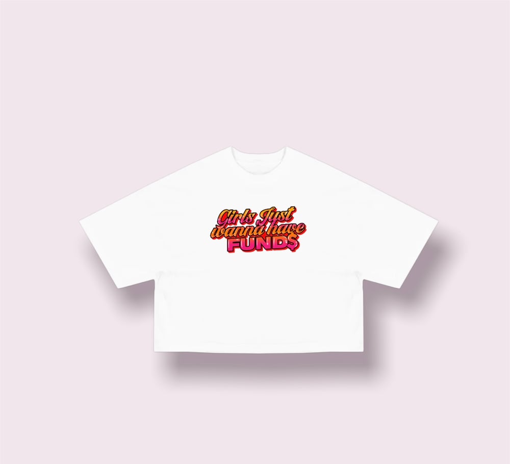 Image of Girls Just Wanna Have Fund$  crop Tee white