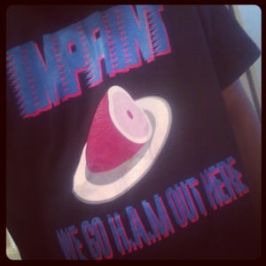 Image of Imprint - We Go H.A.M Out Here Tshirts