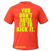 Image of Men's You Don't Gotta Lie to Kick It Tee