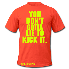 Image of Men's You Don't Gotta Lie to Kick It Tee