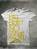Image of Big Butt? SO What! GOLD FOIL PRINT SHIRT 